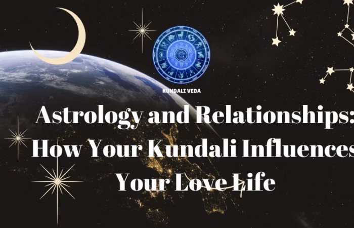 Astrology and Relationships How Your Kundali Influences Your Love Life