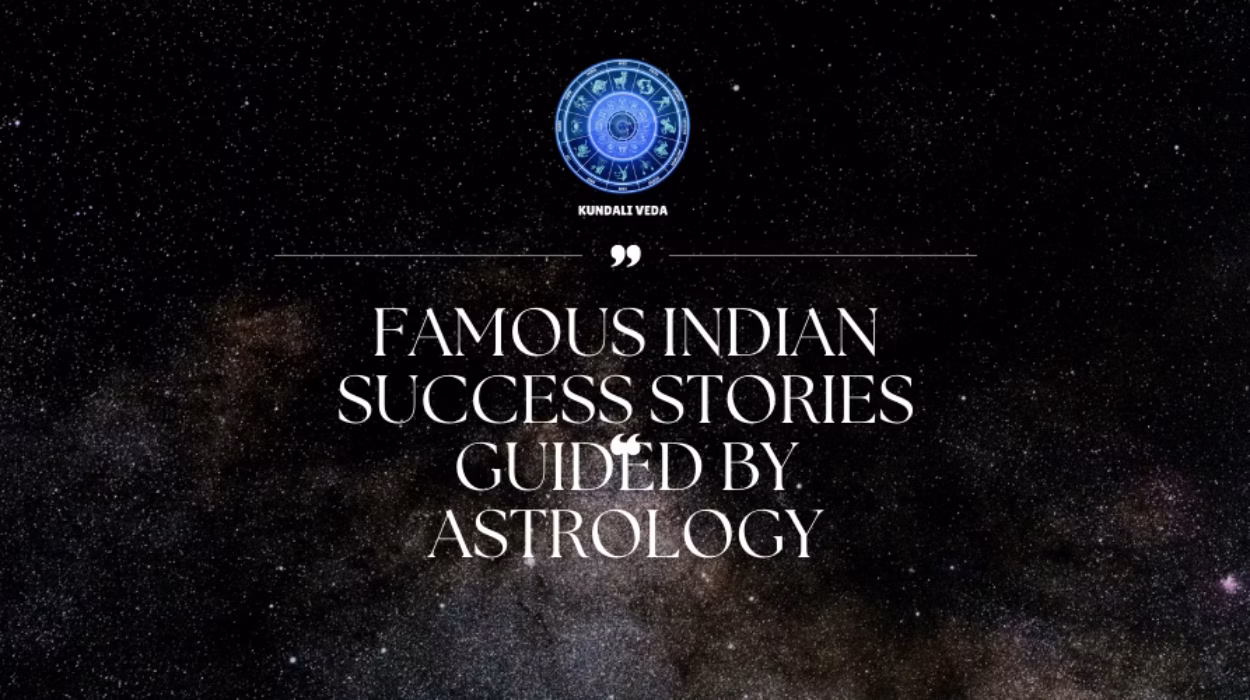 Famous Indian Success Stories Guided by Astrology