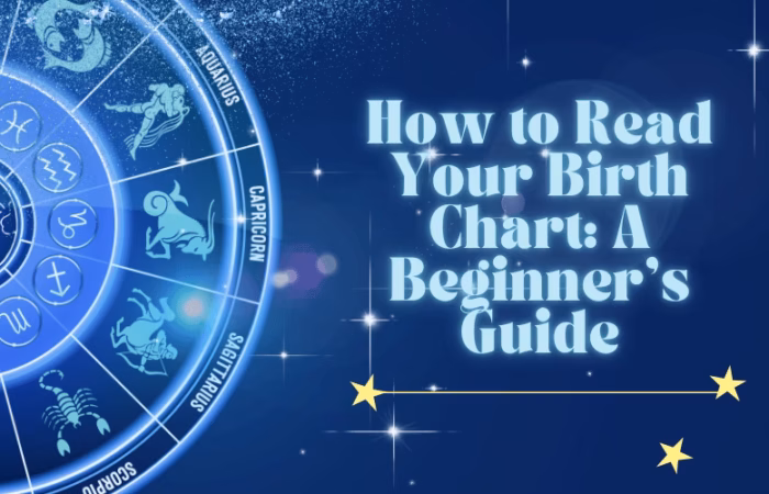 How to Read Your Birth Chart A Beginner’s Guide